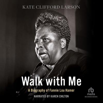 Walk with Me: A Biography of Fannie Lou Hamer Audiobook, by Kate Clifford Larson