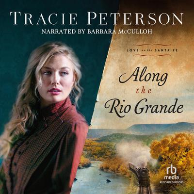 Along the Rio Grande Audiobook, by Tracie Peterson