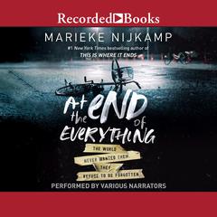 At the End of Everything: The World Never Wanted Them. They Refused to Be Forgotten Audiobook, by Marieke Nijkamp