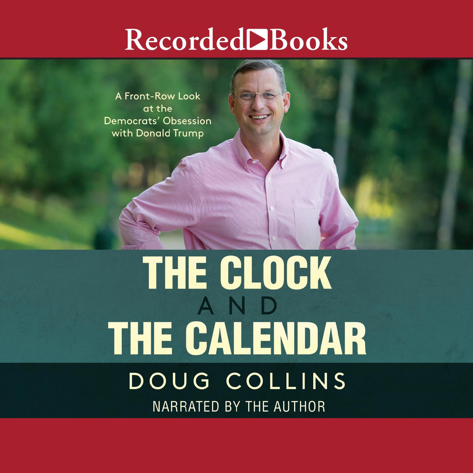 The Clock and the Calendar: A Front-Row Look at the Democrats Obsession with Donald Trump Audiobook, by Doug Collins