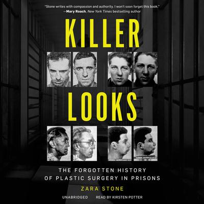 Killer Looks: The Forgotten History of Plastic Surgery in Prisons Audiobook, by Zara Stone