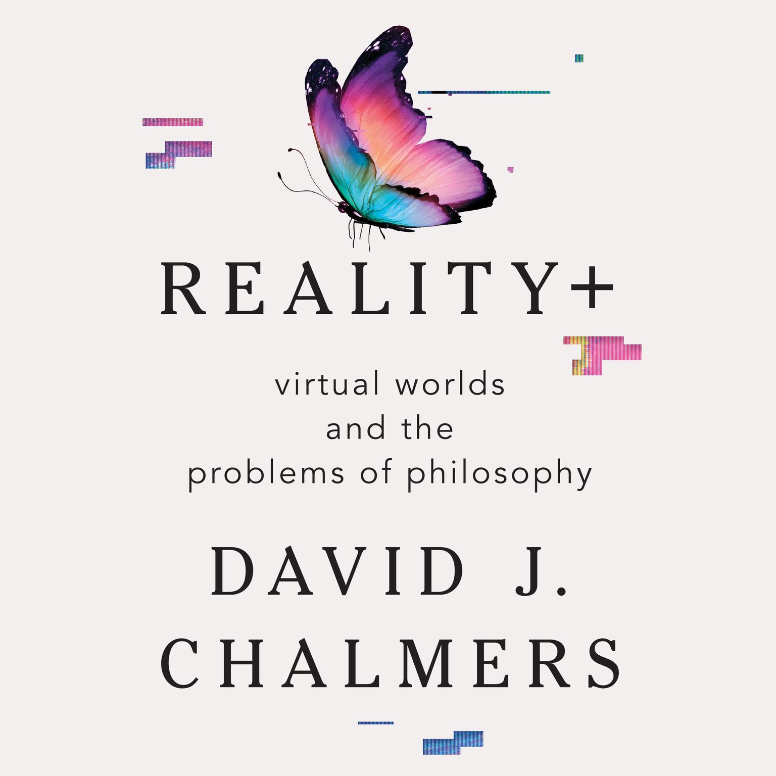 Reality+: Virtual Worlds and the Problems of Philosophy Audiobook, by David J. Chalmers