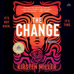 The Change: A Novel Audiobook, by Kirsten Miller