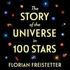 The Story of the Universe in 100 Stars Audiobook, by Florian Freistetter