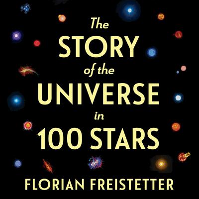 The Story of the Universe in 100 Stars Audiobook, by Florian Freistetter