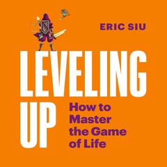 Leveling Up: How To Master The Game of Life Audiobook, by Eric Siu