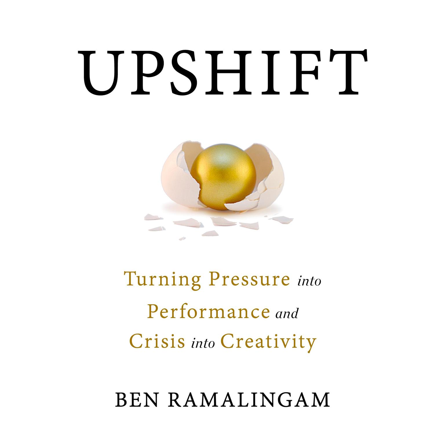 Upshift: Turning Pressure into Performance and Crisis into Creativity Audiobook