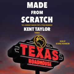 Made from Scratch: The Legendary Success Story of Texas Roadhouse Audiobook, by Kent Taylor