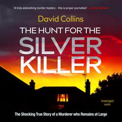The Hunt for the Silver Killer: The Shocking True Story of a Murderer who Remains at Large Audiobook, by David Collins