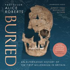 Buried: An alternative history of the first millennium in Britain Audiobook, by 