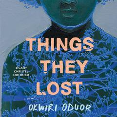 Things They Lost Audiobook, by Okwiri Oduor