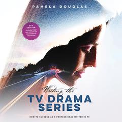 Writing the TV Drama Series: How to Succeed as a Professional Writer in TV Audiobook, by Pamela Douglas