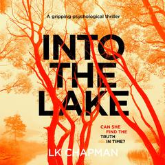 Into the Lake: a gripping psychological thriller Audiobook, by L.K. Chapman