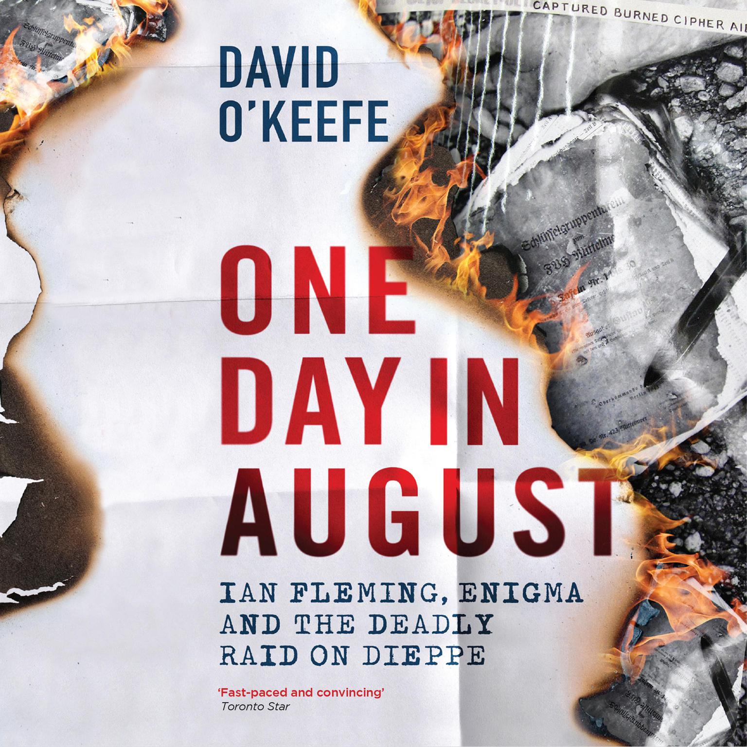 One Day In August: Ian Fleming, Enigma, and the Deadly Raid on Dieppe Audiobook, by David O'Keefe
