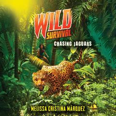 Wild Survival: Chasing Jaguars Audiobook, by Melissa Cristina Márquez