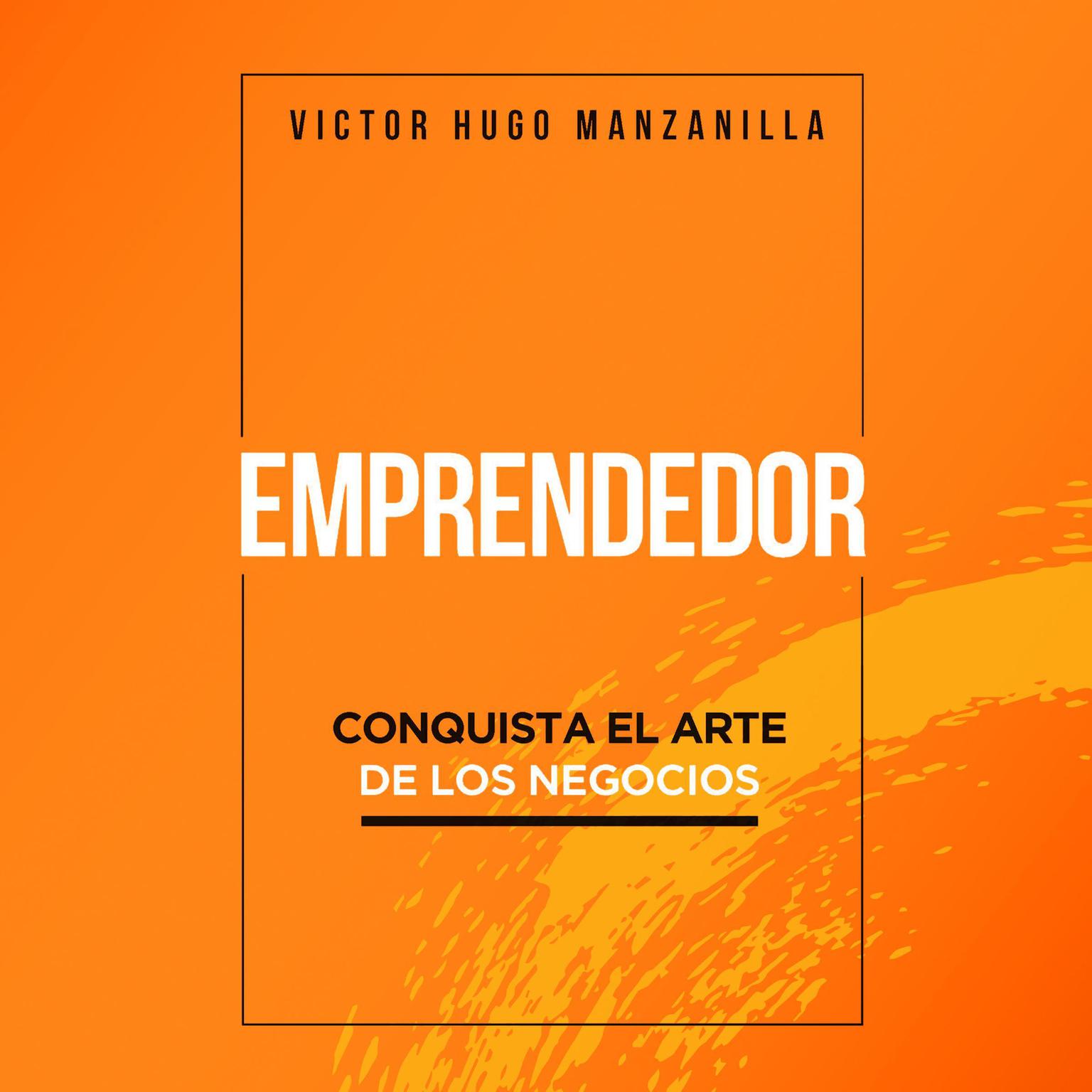 Emprendedor: Conquista el arte de los negocios Audiobook, by Victor Hugo Manzanilla