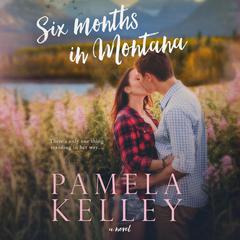 Six Months in Montana Audiobook, by Pamela M. Kelley