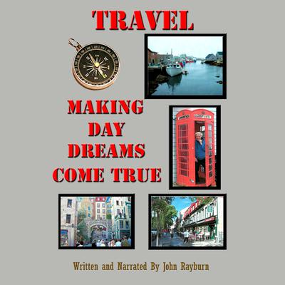 Travel: Making Day Dreams Come True Audiobook, by John Rayburn