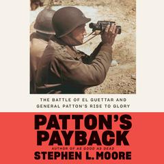 Pattons Payback: The Battle of El Guettar and General Pattons Rise to Glory Audiobook, by Stephen L. Moore