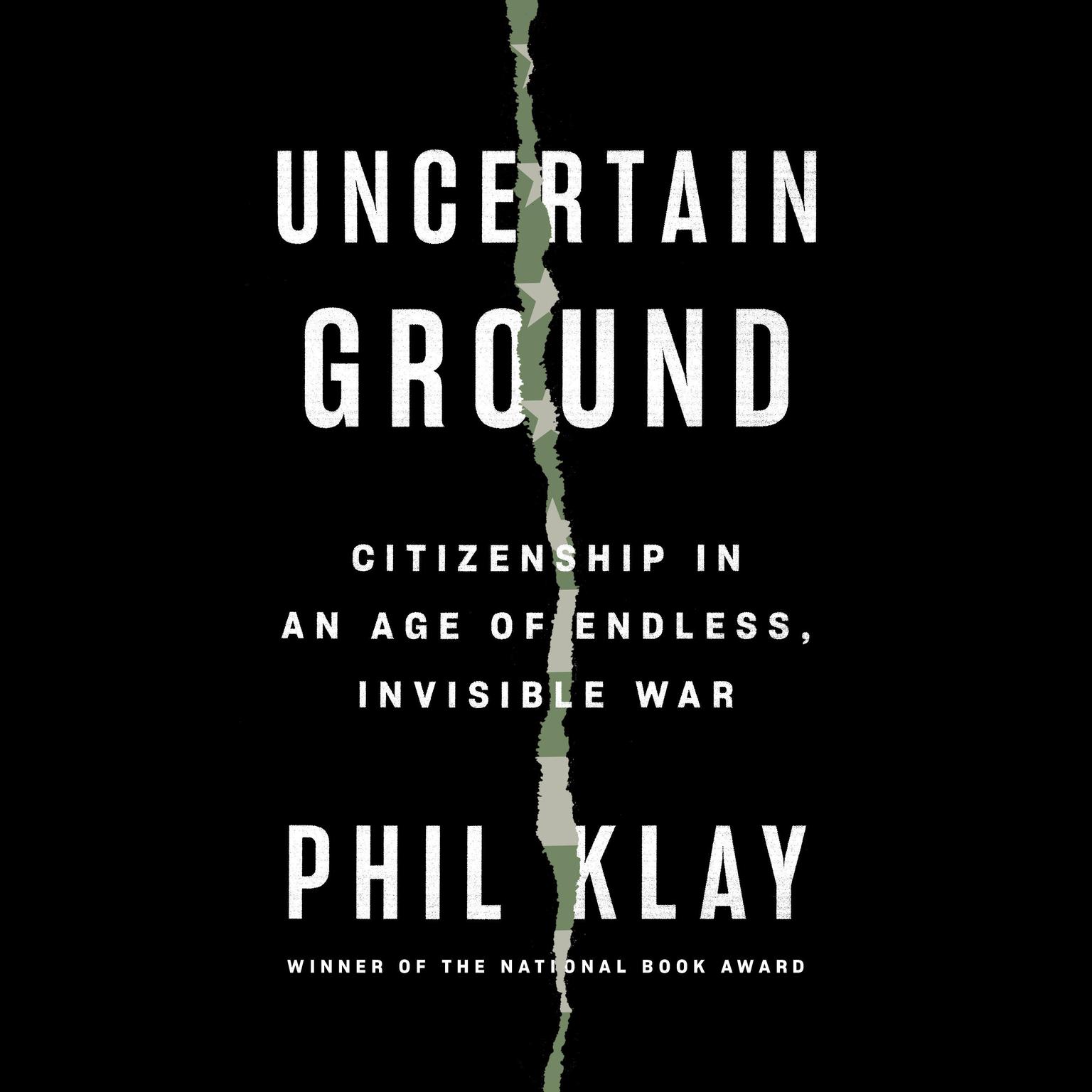 Uncertain Ground: Citizenship in an Age of Endless, Invisible War Audiobook, by Phil Klay