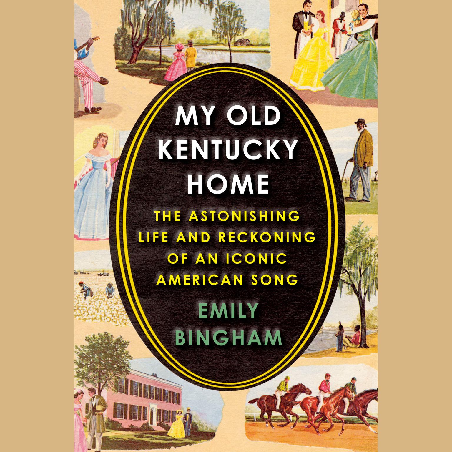 My Old Kentucky Home: The Astonishing Life and Reckoning of an Iconic American Song Audiobook, by Emily Bingham