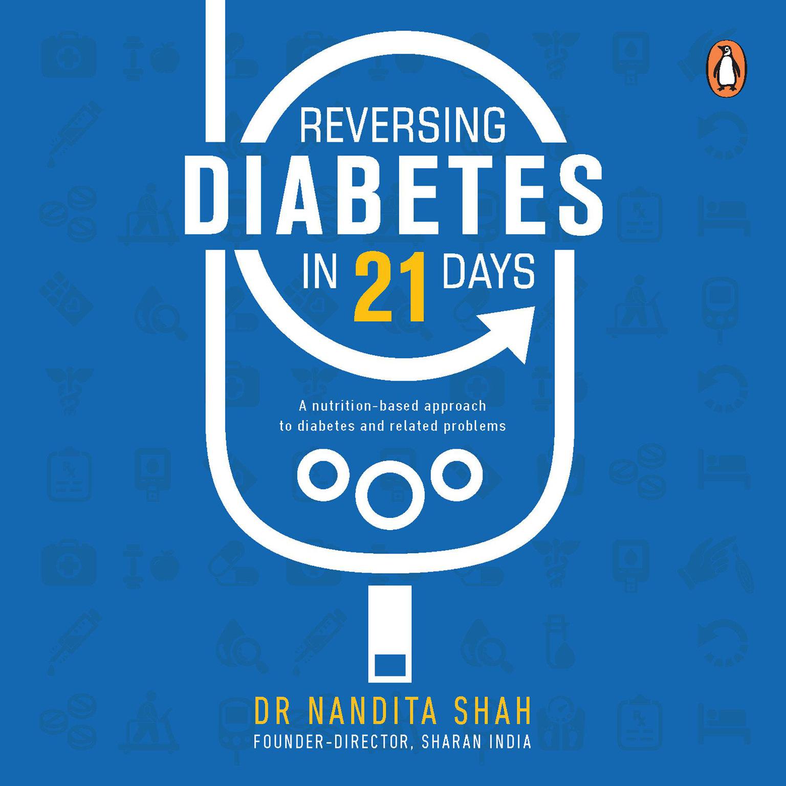 Reversing Diabetes in 21 Days: A Nutrition-Based Approach to Diabetes and Related Problems Audiobook, by Nandita Shah