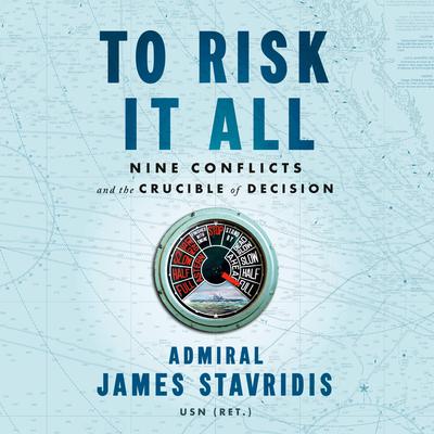 To Risk It All: Nine Conflicts and the Crucible of Decision Audiobook, by 