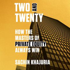 Two and Twenty: How the Masters of Private Equity Always Win Audiobook, by 