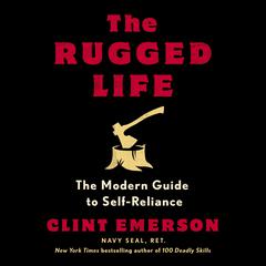 The Rugged Life: The Modern Guide to Self-Reliance Audiobook, by Clint Emerson