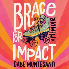 Brace for Impact: A Memoir Audiobook, by Gabe Montesanti