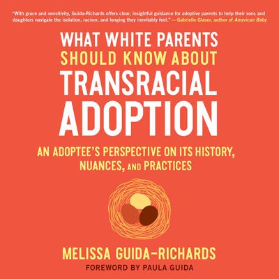 What White Parents Should Know about Transracial Adoption: An Adoptees Perspective on Its History, Nuances, and Practices Audiobook, by Melissa Guida-Richards