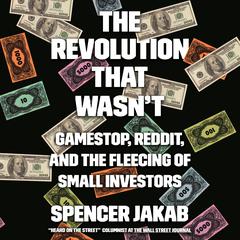 The Revolution That Wasn't: GameStop, Reddit, and the Fleecing of Small Investors Audiobook, by Spencer Jakab
