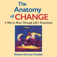 The Anatomy of Change: A Way to Move Through Life's Transitions Second Edition Audiobook, by 