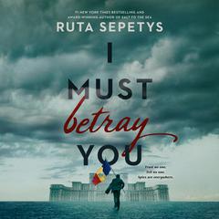 I Must Betray You Audiobook, by Ruta Sepetys