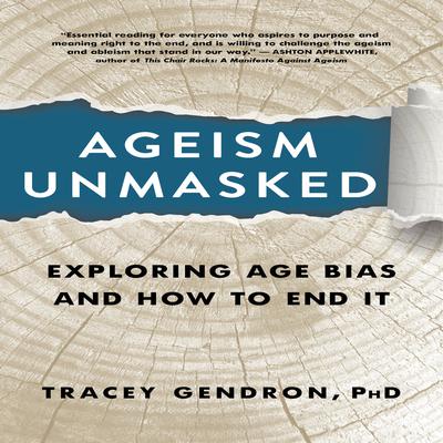 Ageism Unmasked: Exploring Age Bias and How to End It Audiobook, by Tracey Gendron