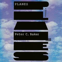 Planes: A novel Audiobook, by Peter C Baker