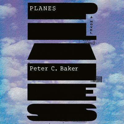 Planes: A novel Audiobook, by Peter Baker