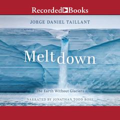 Meltdown: The Earth Without Glaciers Audiobook, by Jorge Daniel Taillant