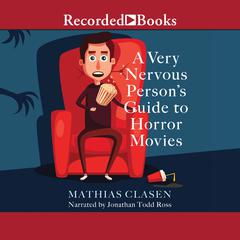 A Very Nervous Persons Guide to Horror Movies Audiobook, by Mathias Clasen