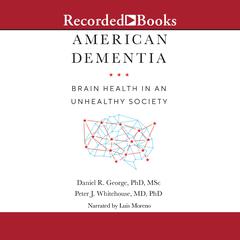American Dementia: Brain Health in an Unhealthy Society Audiobook, by Daniel R. George