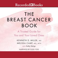 The Breast Cancer Book: A Trusted Guide for You and Your Loved Ones Audiobook, by Kenneth D. Miller
