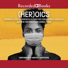 (Her)oics: Womens Lived Experiences During the Coronavirus Pandemic Audiobook, by Amy Roost