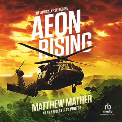 Aeon Rising: The Apocalypse Begins Audiobook, by Matthew Mather