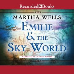 Emilie and the Sky World Audiobook, by Martha Wells