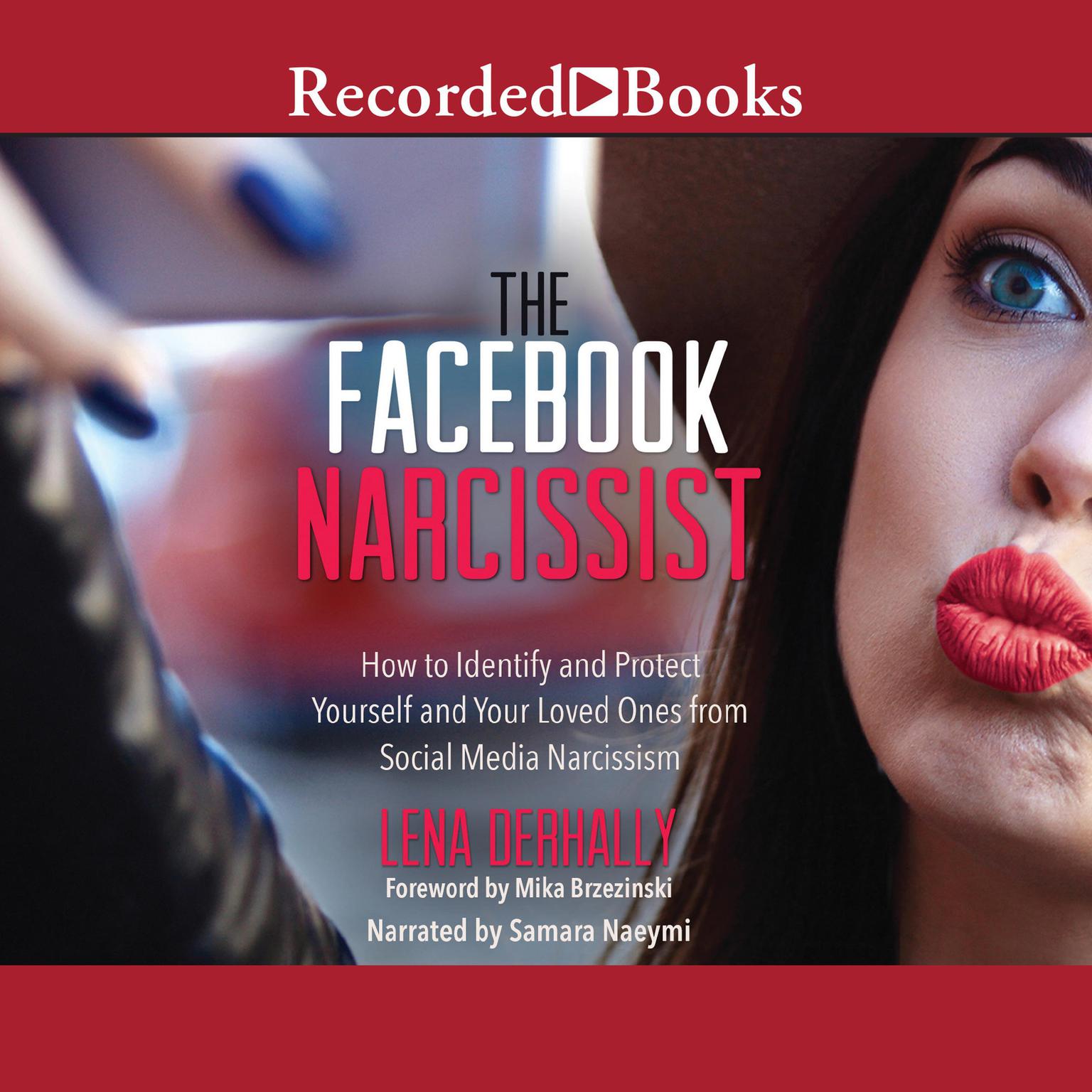 The Facebook Narcissist: How to Identify and Protect Yourself and Your Loved Ones from Social Media Narcissism Audiobook, by Lena Derhally