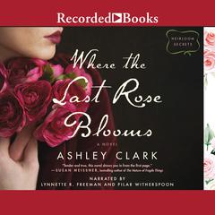 Where the Last Rose Blooms Audiobook, by Ashley Clark