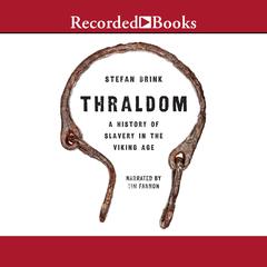 Thraldom: A History of Slavery in the Viking Age Audiobook, by Stefan Brink