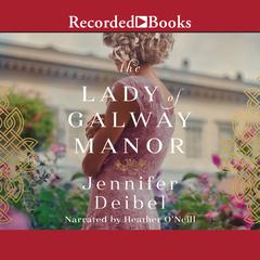 The Lady of Galway Manor Audiobook, by Jennifer Deibel