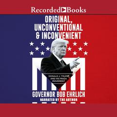 Original, Unconventional & Inconvenient: Donald J. Trump and His MAGA Movement Audiobook, by Bob Ehrlich