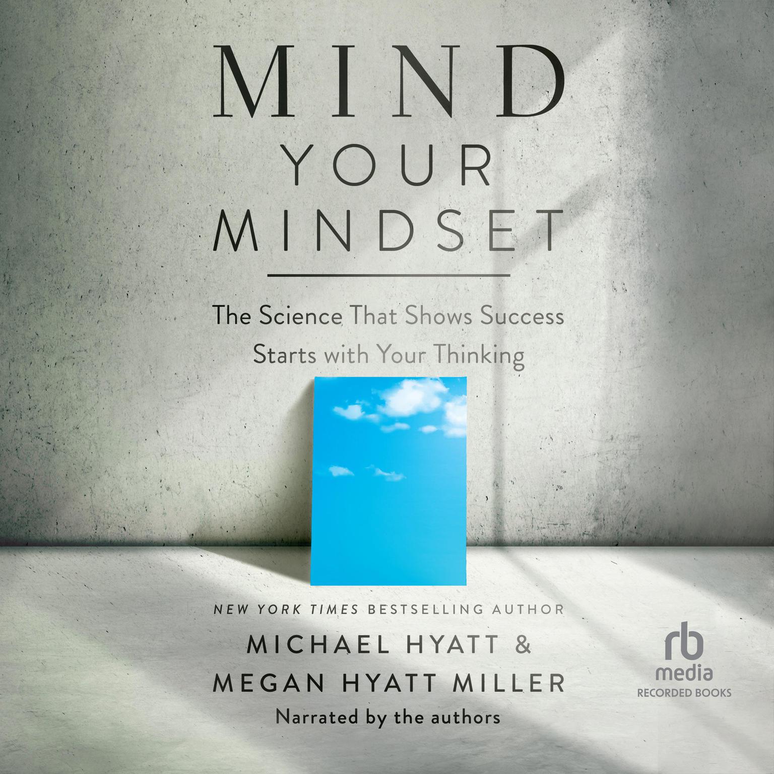 Mind Your Mindset: The Science That Shows Success Starts with Your Thinking Audiobook, by Michael Hyatt